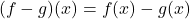 \[(f-g)(x) = f(x) - g(x)\]