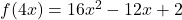 f(4x) = 16x^2-12x+2