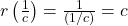 r \left(\frac{1}{c} \right) = \frac{1}{(1/c)} = c