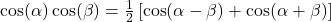 \cos(\alpha)\cos(\beta) = \frac{1}{2} \left[ \cos(\alpha - \beta) + \cos(\alpha + \beta)\right]