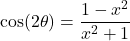 \cos(2\theta) = \dfrac{1-x^2}{x^2+1}