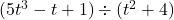 (5t^3 - t + 1) \div (t^2 + 4)