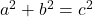 a^2+b^2 = c^2