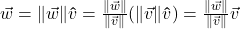 \vec{w} = \|\vec{w}\| \bm\hat{v} = \frac{\| \vec{w} \|}{\| \vec{v} \|} (\| \vec{v} \| \bm\hat{v}) = \frac{\| \vec{w} \|}{\| \vec{v} \|} \vec{v}