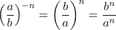 \left(\dfrac{a}{b}\right)^{-n} = \left(\dfrac{b}{a}\right)^{n} = \dfrac{b^n}{a^n}