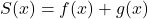 S(x) = f(x) + g(x)