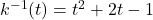 k^{-1}(t) = t^2+2t-1