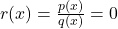 r(x) = \frac{p(x)}{q(x)} = 0