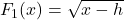 F_{1}(x) = \sqrt{x-h}