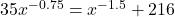 35x^{-0.75} = x^{-1.5} +216