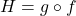 H = g \circ f