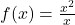 f(x) = \frac{x^2}{x}