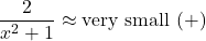 \[ \frac{2}{x^2+1} \approx \text{very small } (+) \]