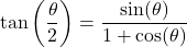 \[\tan\left(\dfrac{\theta}{2}\right) = \dfrac{\sin(\theta)}{1+\cos(\theta)}\]