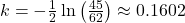 k = -\frac{1}{2} \ln \left( \frac{45}{62} \right) \approx 0.1602