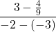 \dfrac{3 - \frac{4}{9}}{-2 - (-3)}