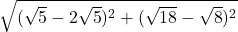 \sqrt{(\sqrt{5} - 2\sqrt{5})^2 + (\sqrt{18} - \sqrt{8})^2}