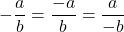 -\dfrac{a}{b} = \dfrac{-a}{b} = \dfrac{a}{-b}