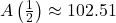 A\left(\frac{1}{2}\right) \approx 102.51