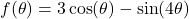 f(\theta) = 3\cos(\theta) - \sin(4\theta)