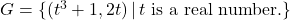 G = \{ (t^3+1, 2t) \, | \, t \text{ is a real number.} \}