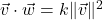 \vec{v} \cdot \vec{w} = k \| \vec{v} \|^2