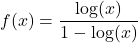 f(x) = \dfrac{\log(x)}{1-\log(x)}