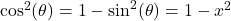 \cos^{2}(\theta)  = 1-  \sin^{2}(\theta) = 1 - x^2