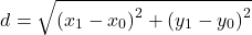 \[d = \sqrt{ \left(x_{1} - x_{0}\right)^2 + \left(y_{1} - y_{0}\right)^2} \]