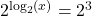 2^{\log_{2}(x)} = 2^{3}