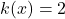 k(x) = 2