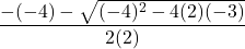 \dfrac{-(-4) - \sqrt{(-4)^2-4(2)(-3)}}{2(2)}