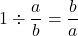 1 \div \dfrac{a}{b} = \dfrac{b}{a}