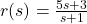 r(s) = \frac{5s+3}{s+1}