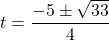 t = \dfrac{-5 \pm \sqrt{33}}{4}