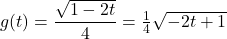 g(t) = \dfrac{\sqrt{1-2t}}{4} = \frac{1}{4} \sqrt{-2t+1}