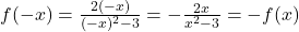 f(-x) = \frac{2(-x)}{(-x)^2-3} = -\frac{2x}{x^2-3} = -f(x)