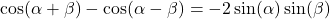 \cos(\alpha + \beta) - \cos(\alpha - \beta) = -2\sin(\alpha) \sin(\beta)