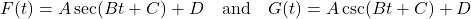 \[F(t) = A \sec( B t + C) +D \quad \text{and} \quad G(t) = A \csc( B t + C) + D \]