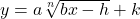 y = a\sqrt[n]{bx-h} + k