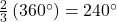 \frac{2}{3} \left(360^{\circ}\right) = 240^{\circ}