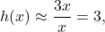 \[h(x) \approx \frac{3x}{x} = 3,\]