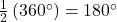 \frac{1}{2} \left(360^{\circ}\right) = 180^{\circ}