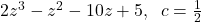 2z^3-z^2-10z+5, \;\; c=\frac{1}{2}