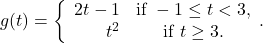 g(t) = \left\{ \begin{array}{rc} 2t-1 & \text{if } -1 \leq t < 3, \\ t^2 & \text{if } t \geq 3. \\ \end{array}.