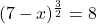 (7-x)^{\frac{3}{2}} = 8