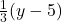 \frac{1}{3} (y-5)