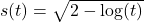 s(t) = \sqrt{2 - \log(t)}