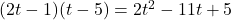 (2t -1)(t -5) = 2t^2 - 11t + 5