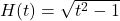 H(t) = \sqrt{t^2-1}